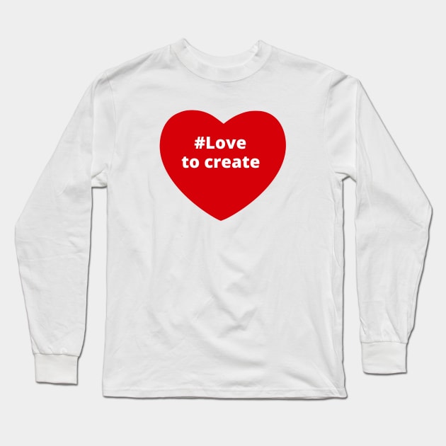 Love To Create - Hashtag Heart Long Sleeve T-Shirt by support4love